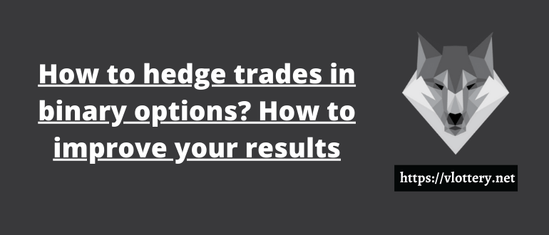 How to hedge trades in binary options? How to improve your results